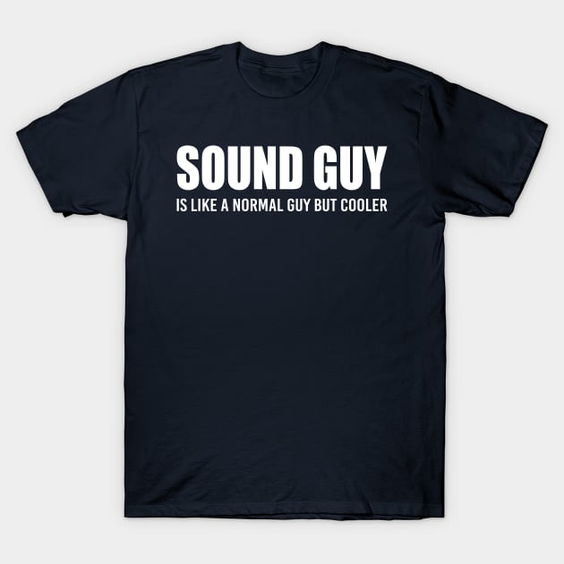 Sound Guy is like a normal guy but cooler T-Shirt by Stellart